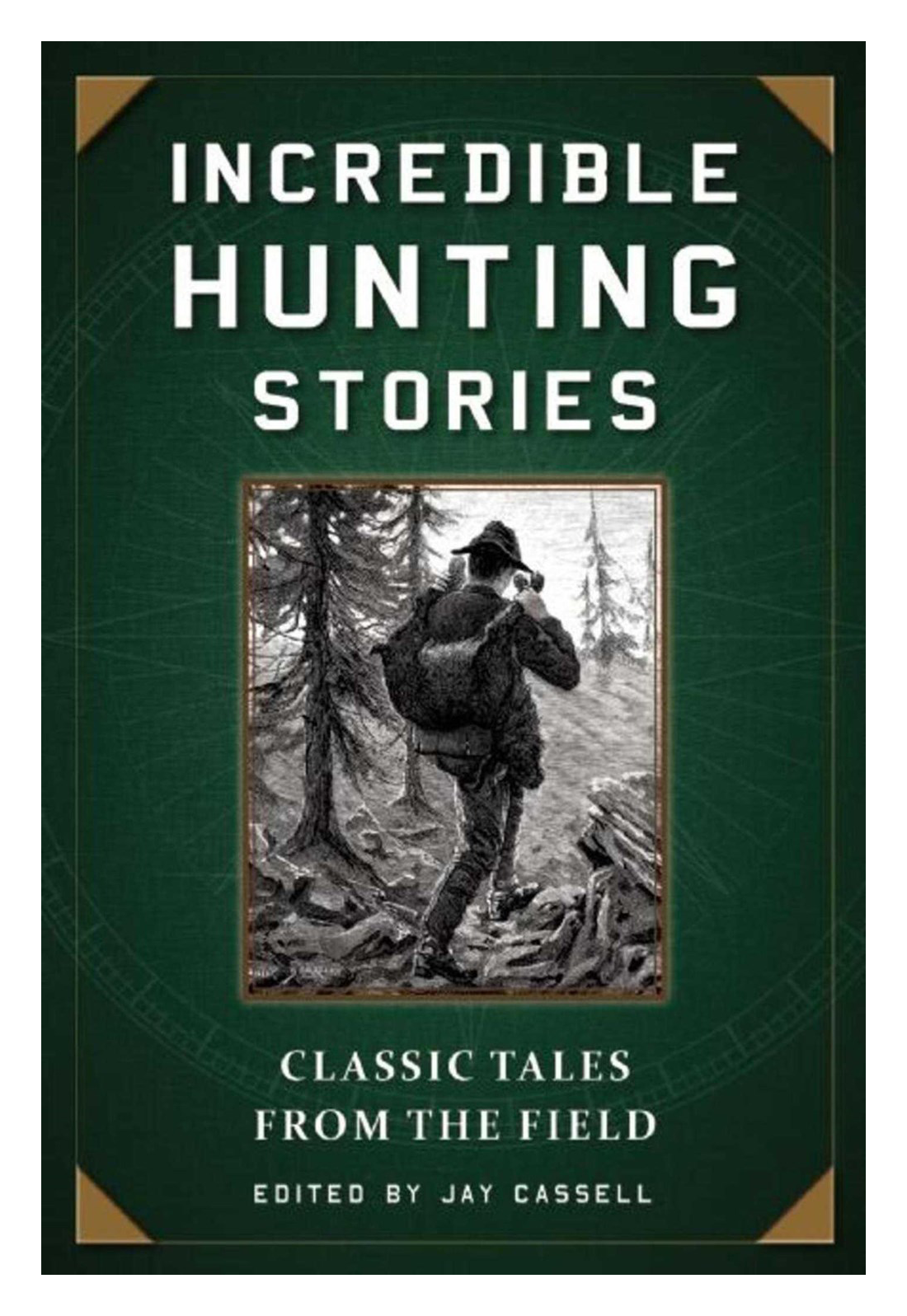 Incredible Hunting Stories Classic Tales From the Field Book edited by